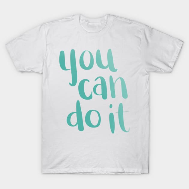 You Can Do It T-Shirt by murialbezanson